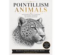 Pointillism Animals: Monochrome Dot Art Illustrations for Coloring, Inspiration and Creative Relaxation