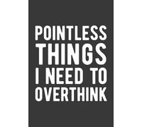 Pointless Things I Need To Overthink: 6x9 Blank Lined Notebook, Funny Sarcastic Work Journal, Humor Gift for Office Coworkers, Boss, Employees, Team, Colleagues, 120 Pages