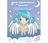 Points à Relier Kawaii Amusant: Illustrations adorables à colorier et points à relier pour s’amuser et se détendre