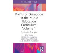 Points of Disruption in the Music Education Curriculum, Volume 1: Systemic Changes
