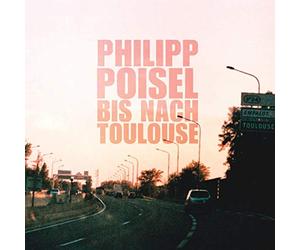Poisel, Philipp - Bis Nach Toulouse