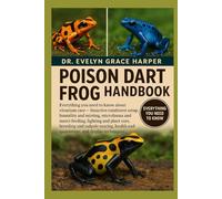 POISON DART FROG HANDBOOK: Everything You Need to Know About Vivarium Care - bioactive rainforest setup, humidity and misting, microfauna and insect ... and tadpole rearing, health and quarantine