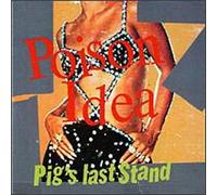 Poison Idea - Pig S Last Stand