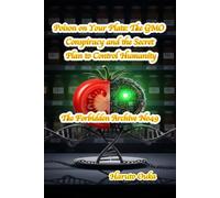 Poison on Your Plate: The GMO Conspiracy and the Secret Plan to Control Humanity