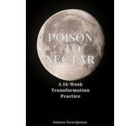 Poison to Nectar: A 14-Week Practice of Inner Transformation
