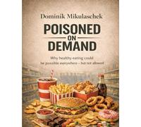 Poisoned on Demand: Why healthy eating could be possible everywhere - but is not allowed