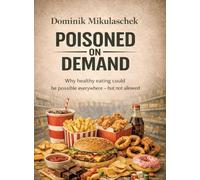 Poisoned on Demand: Why healthy eating could be possible everywhere - but is not allowed