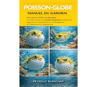 Poisson-globe: Votre guide complet sur les soins, le comportement, les conseils d'experts en matière de logement, de manipulation et d'aménagement de l'habitat pour les propriétaires