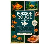 POISSON ROUGE MANUEL: Maîtrisez l'art du poisson rouge Guide du propriétaire pour l'alimentation, la configuration de l'aquarium, la santé, l'élevage ... long terme pour les débutants et les amateurs
