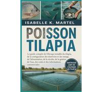 POISSON TILAPIA: Le guide complet de l'élevage rentable du tilapia, de la configuration des réservoirs et des étangs, de l'alimentation, de la ... des coûts et des informations commerciales