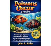 Poissons Oscar à vendre: Aide étape par étape pour l'installation de l'aquarium, le programme d'alimentation et le suivi de la santé des poissons