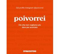 Poivorrei. Ciò che non vogliamo più dare per scontato