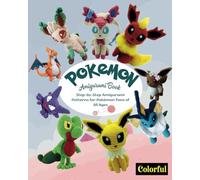 Pokemon Amigurumi Book: Step-by-Step Amigurumi Patterns for Pokémon Fans of All Ages