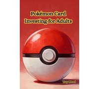 Pokémon Card Investing for Adults: A Practical Guide to Buying, Grading, and Profiting
