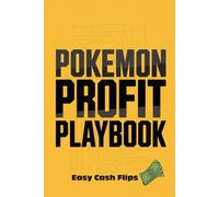 Pokémon Card Profit Playbook: (Unofficial) Guide on How to Buy, Sell, and Flip for Cash