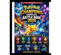 Pokémon Champions Complete Battle Guide 2026: Ranked and Casual Battles, Team Building, Movesets and Builds, Type Matchups, Mega Evolution, Terastallization,...Counters and VGC Strategies