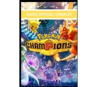 POKÉMON CHAMPIONS: GUIDE OFFICIEL COMPLET Pour gagner toutes les batailles, créer des équipes parfaites, exploiter les mécaniques du jeu et atteindre rapidement le rang de champion.