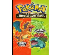 POKÉMON FIRERED AND LEAFGREEN GAME GUIDE FOR BEGINNERS: The Complete Official Game Guide: Step-by-Step Walkthrough, Gym Leader Strategies, Rare ... Battle Tactics, and 100% Completion Tips