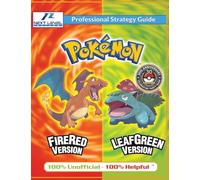 Pokemon FireRed and LeafGreen Strategy Guide (Full Color): 100% Unofficial - 100% Helpful Walkthrough