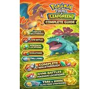 Pokémon FireRed & LeafGreen Guide: Complete Official Strategies Walkthrough to Conquer Kanto Adventure, Pokémon Evolutions & Locations, TMs & HMs, Elite Four and Gym Battles (2026 Update Edition)