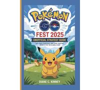 Pokémon GO Fest 2025 Unofficial Strategy Guide: Tips, Raid Strategies, and Shiny Hunting Secrets for the Global Event