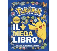 Pokémon. Il mega libro. 1001 cose da sapere sui Pokémon