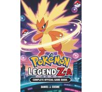 POKÉMON LEGEND Z-A: COMPLETE OFFICIAL GAME GUIDE: Full Walkthrough of Lumiose City, Real-Time Battle Mastery, and All 15 Mega Evolutions Unlocked