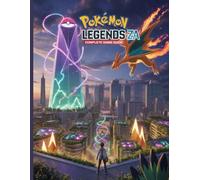 Pokémon Legends: Z-A Complete Game Guide: Unveiled Mysteries, Secrets, Tips and Tricks, Expert Techniques, and Essential Insights Revealed