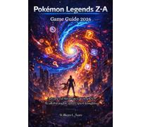 Pokémon Legends Z-A Game Guide 2026: Advanced Strategies, Complete Walkthroughs, and Expert Insights