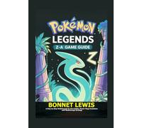 POKÉMON LEGENDS Z-A GAME GUIDE: A Step-by-Step Walkthrough for Boss Battle, Master Mega Evolutions with Walkthrough Strategy