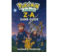 Pokémon Legends Z-A Game Guide: Your Ultimate Companion to Mastering the Mysteries and Adventures of Kalos