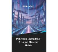 Pokémon Legends: Z-A Game Mastery Guide