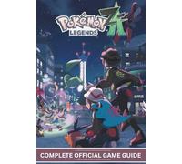 POKÉMON LEGENDS: Z-A :THE COMPLETE OFFICIAL GAME GUIDE: The Ultimate Guide to the Lumiose City Redevelopment Plan: Your Complete Walkthrough, Full ... Tactics, and All Hidden Secrets Revealed