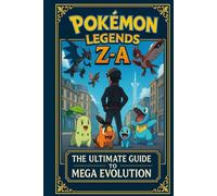 POKÉMON LEGENDS Z-A: The Ultimate Guide to Mega Evolution