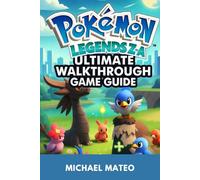 Pokémon legends z-a Ultimate Walkthrough Game Guide: Battle Strategies, Pokédex Data, and Mega Evolution Secrets for Every Trainer