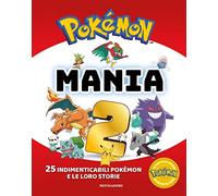 Pokémon mania. 25 imperdibili Pokémon e le loro storie. Ediz. a colori (Vol. 2)