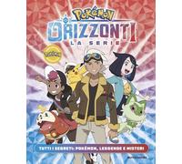 POKEMON. ORIZZONTI LA SERIE. TUTTI I SEGRETI: POKEMON, LEGGENDE E MISTERI -