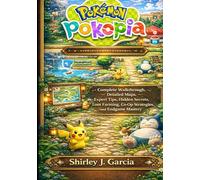 POKÉMON POKOPIA: COMPLETE OFFICIAL GAME GUIDE Complete walkthrough, detailed maps, expert tips, hidden secrets, loot farming, co-op strategies, and endgame mastery