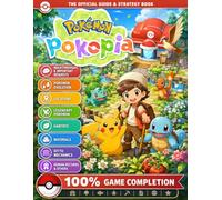 Pokémon Pokopia: THE OFFICIAL COMPLETE STRATEGY GAME GUIDE & WALKTHROUGH BOOK (Update 2026 Edition): Pokémon Evolution, Legendary Pokémon Locations, Materials, Ditto Mechanics & Secrets