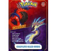 Pokemon Scarlet and Violet: The Complete UnOfficial Strategy Guide and Walkthrough: All Quests, Boss Battles, Crafting, NPCs, Seeds, Mods, Secrets Unlocked & More (New Updated 2025)
