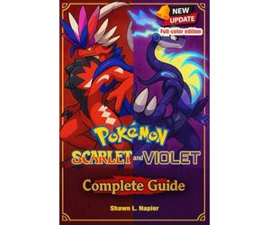 Pokémon Scarlet & Violet Complete Guide & Walkthrough - Tips, Strategies, and Secrets for Exploring Paldea, Catching Every Pokémon, and Mastering the Post-Game