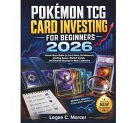 POKÉMON TCG CARD INVESTING FOR BEGINNERS 2026: Visual-Style Guide to Card Value, Set Research, Grading Basics, Market Trends, and Smarter Buying for New Collectors