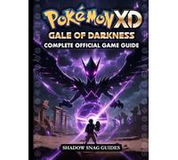 POKÉMON XD GALE OF DARKNESS: COMPLETE OFFICIAL GAME GUIDE Master Every Battle Unlock Hidden Secrets and Shadow Pokémon Mastery