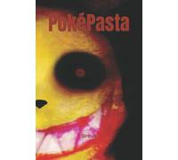 PokéPasta La Grande Raccolta delle Creepypasta sui Pokémon di Sireva Ck, 2021,