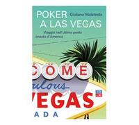 Poker a Las Vegas. Viaggio nell'ultimo posto onesto d'America