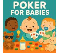 Poker For Babies: A Playful, Rhyming Poker Adventure for Tiny Tots and Their Grown-Up Card Sharks