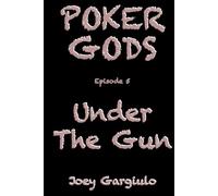POKER GODS: Episode 5: UNDER THE GUN