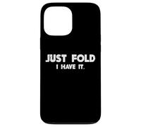 Poker Just Fold I Have It, divertente gioco di carte per uomini e donne Custodia per iPhone 13 Pro Max