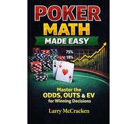 Poker Math Made Easy: Master the Odds, Outs & EV for Winning Decisions