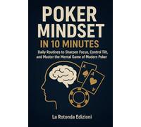 POKER MINDSET IN 10 MINUTES: Daily Routines to Sharpen Focus, Control Tilt, and Master the Mental Game of Modern Poker